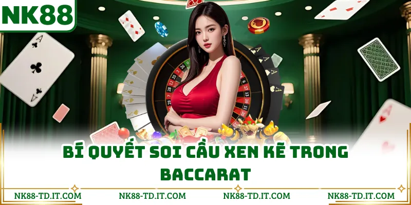 Bí Quyết Soi Cầu Xen Kẽ Trong Baccarat