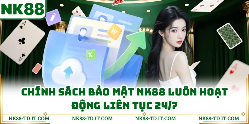 Chính Sách Bảo Mật Nk88 Luôn Hoạt Động Liên Tục 24/7