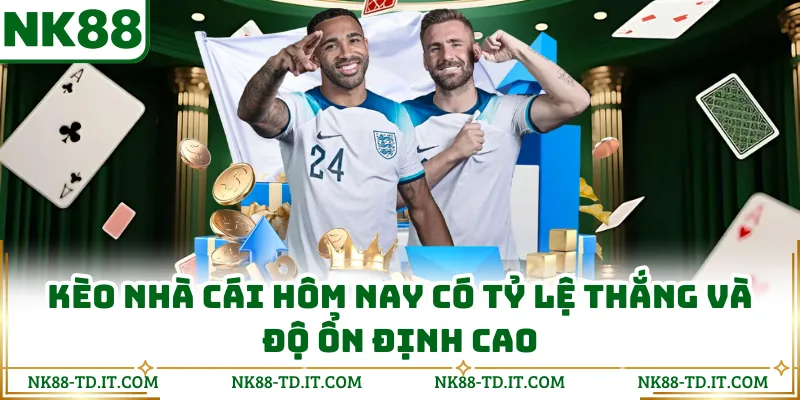 Kèo Nhà Cái Hôm Nay Có Tỷ Lệ Thắng Và Độ Ổn Định Cao