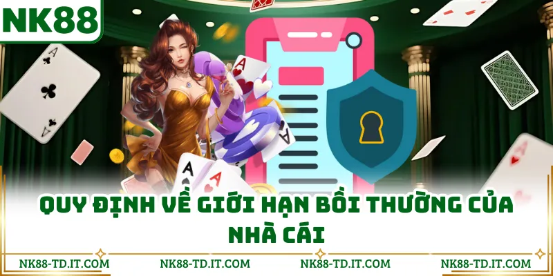 Quy Định Về Giới Hạn Bồi Thường Của Nhà Cái